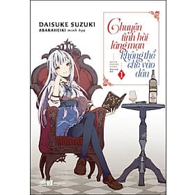 Sách Chuyện Tình Hài Lãng Mạn Không Thể Chê Vào Đâu 1 - Chuyện