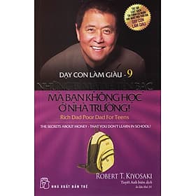 DẠY CON LÀM GIÀU - TẬP 9: NHỮNG BÍ MẬ TIỀN BẠC MÀ BẠN KHÔNG HỌC Ở NHÀ TRƯỜNG! (Bản in năm 2022) - Nhã Nam