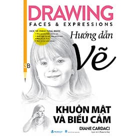 Hướng Dẫn Vẽ Khuôn Mặt Và Biểu Cảm - Drawing Faces & Expressions - Vanlangbooks