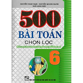 500 Bài Toán Chọn Lọc Lớp 6 - Dùng Chung Cho Các Bộ SGK Hiện Hành - Hồng Ân - An