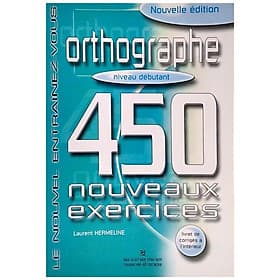 450 Nouveaux Exercices - Orthographe (Niveau Débutant) - 