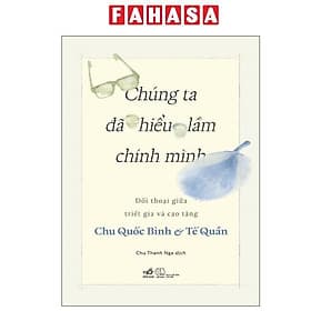Chúng Ta Đã Hiểu Lầm Chính Mình - Đối Thoại Giữa Triết Gia Và Cao Tăng - Minh Minh