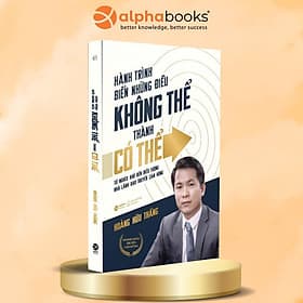 Hành Trình Biến Những Điều Tưởng Như Không Thể Thành Có Thể - Từ Nghèo Khó Đến Biểu Tượng Nhà Lãnh Đạo Truyền Cảm Hứng - Hoàng Hữu Thắng (Khổ Nhỏ) - Thanh Hoa