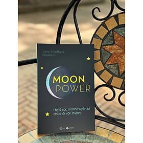 MOONPOWER- HÉ LỘ SỨC MẠNH HUYỀN BÍ CHI PHỐI VẬN MỆNH– Jane Struthers – Hương Mi Lê dịch -Thái Hà- NXB Thế Giới - Jane (J.M) Bedell