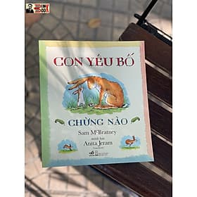 CON YÊU BỐ CHỪNG NÀO - Nhã Nam