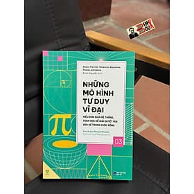 NHỮNG MÔ HÌNH TƯ DUY VĨ ĐẠI 3 - HIỂU ĐƠN GIẢN HỆ THỐNG, TOÁN HỌC ĐỂ GIẢI QUYẾT MỌI VẤN ĐỀ TRONG CUỘC SỐNG – Nhiều tác giả – Brian Nguyễn dịch – Ymate - Công ty TNHH Văn hóa và giáo dục Ymate