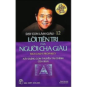 Sách - Dạy Con Làm Giàu - Tập 12: Lời Tiên Tri Của Người Cha Giàu - Chà