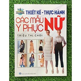 Thiết Kế Thực Hành Các Mẫu Y Phục Nữ (VT) - Việt Thư