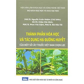 Thành Phần Hoá Học Và Tác Dụng Hạ Đường Huyêt Của Một Số Cây Thuốc Việt Nam Chọn Lọc (Bộ Sách Đại Học Và Sau Đại Học) (Bìa Cứng) - Hạ