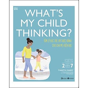 Sách What's My Child Thinking? - Tâm Lý Học Trẻ Em Thực Hành Cho Cha Mẹ Hiện Đại - Tuổi Từ 2 đến 7 - Tanith Carey
