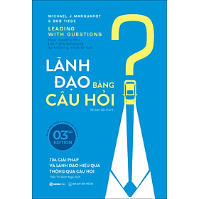 Sách Lãnh Đạo Bằng Câu Hỏi (Tái Bản) - Michael J. Marquardt