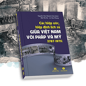 Các hiệp ước, hiệp định lịch sử giữa Việt Nam với Pháp và Mỹ (1787 - 1973) - Việt Hà