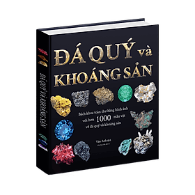 Sách Bách Khoa Toàn Thư - Đá Quý Và Khoáng Sản - Bách Khoa Toàn Thư Bằng Hình Ảnh, Tổng Hợp Kiến Thức Hơn 1000 Mẫu Vật Đá Quý Và Khoáng Sản Trên Thế Giới - Á Châu Books, Bìa Cứng, In Màu - Khoa