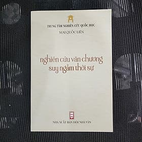 NGHIÊN CỨU VĂN CHƯƠNG SUY NGẪM THỜI SỰ - MAI QUỐC LIÊN (trung tâm Nghiên Cứu Quốc Học) - An Nam