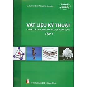 (Giáo trình) Vật Liệu Kỹ Thuật - Tập 1 (Chế tạo, cấu trúc, tính chất, lựa chọn và ứng dụng) - NXB Bách Khoa Hà Nội