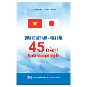 Sách Quan Hệ Việt Nam - Nhật Bản 45 Năm Nhìn Lại Và Định Hướng Tương Lai - Thông tin và Truyền thông