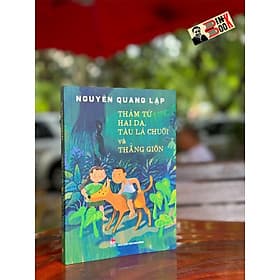 THÁM TỬ HAI DA, TÀU LÁ CHUỐI VÀ THẰNG GIÔN – Nguyễn Quang Lập - NXB Kim Đồng - Gió