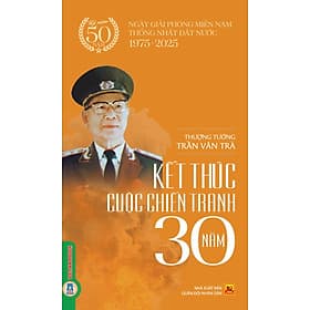Kết Thức Cuộc Chiến 30 Năm - Thượng tướng Trần Văn Trà - Văn