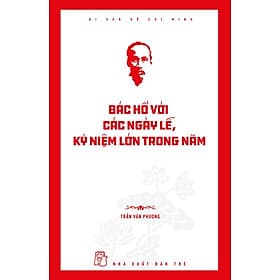 Sách Di sản Hồ Chí Minh. Bác Hồ với các ngày lễ, kỷ niệm lớn trong năm - Minh Minh