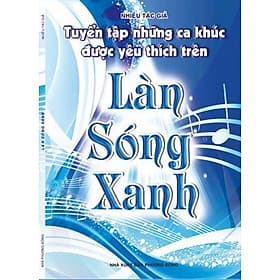 Tuyển Tập Những Ca Khúc Được Yêu Thích Trên Làn Sóng Xanh - Khúc Khúc