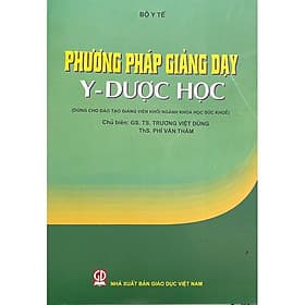 Phương pháp giảng dạy y học (Dùng cho đào tạo giảng viên khối ngành khoa học sức khỏe) - Phương Phương