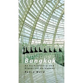 Exploring Bangkok: An Architectural and Historical Guidebook - 