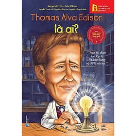 Chân Dung Những Người Làm Thay Đổi Thế Giới - Thomas Alva Edison Là Ai? - Bản Quyền - ED