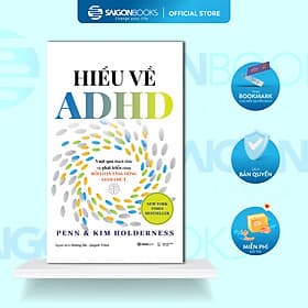 Hiểu Về ADHD - Vượt Qua Thách Thức và Phát Triển Cùng Rối Loạn Tăng Động Giảm Chú Ý - Saigon Books