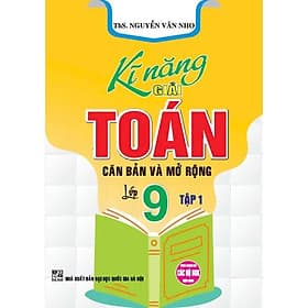 Kĩ Năng Giải Toán Căn Bản Và Mở Rộng Lớp 9 - Dùng Chung Cho Các Bộ SGK Hiện Hành - Hồng Ân - An