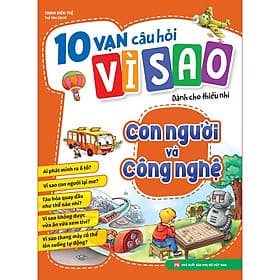 Sách 10 vạn câu hỏi vì sao dành cho thiếu nhi - Con người và công nghệ - Minh Minh