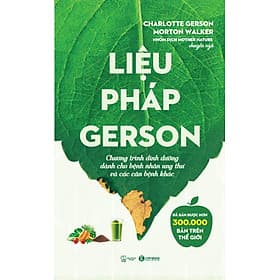 Sách Liệu Pháp Gerson: Chương Trình Dinh Dưỡng Dành Cho Bệnh Nhân Ung Thư Và Các Căn Bệnh Khác
