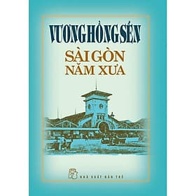 Sài Gòn Năm Xưa - Vương Hồng Sển - NXB Trẻ - Go