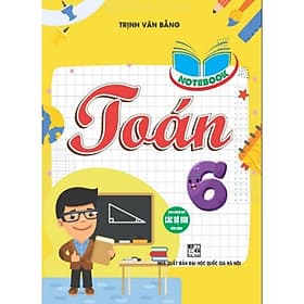 Notebook Toán 6 - Dùng Chung Cho Các Bộ SGK Hiện Hành - Hồng Ân - An