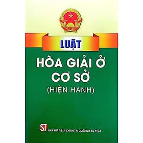 Luật Hòa Giải ở Cơ Sở (Hiện Hành) - NXB Chính Trị Quốc Gia - Nhà xuất bản Larousse