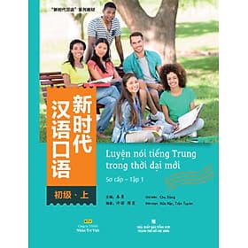 Luyện nói tiếng Trung trong thời đại mới – Sơ cấp – Tập 1