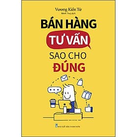 Sách Bán Hàng, Tư Vấn Sao Cho Đúng - Minh Minh
