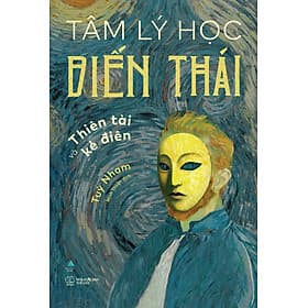 Sách Tâm Lý Học Biến Thái - Thiên Tài Và Kẻ Điên - 