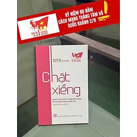 [Kỷ niệm 80 năm CMT8 và 2-9] CHẶT XIỀNG – Nhiều tác giả – NXB Chính trị Quốc gia Sự thật