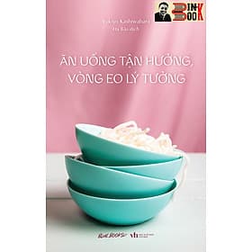 ĂN UỐNG TẬN HƯỞNG, VÒNG EO LÝ TƯỞNG – Yukiyo Kashiwabara- Hạ Bảo dịch – AZ Việt Nam - NXB Văn Học - An Vi