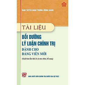 Tài Liệu Bồi Dưỡng Lý Luận Chính Trị Dành Cho Đảng Viên Mới - NXB Chính Trị Quốc Gia - Viên Chi