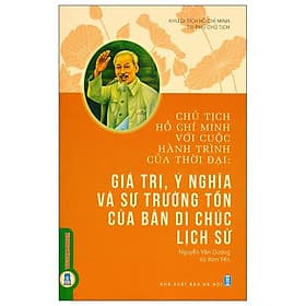 Chủ Tịch Hồ Chí Minh Với Cuộc Hành Trình Của Thời Đại - Giá Trị, Ý Nghĩa Và Sự Trường Tồn Của Bản Di Chúc Lịch Sử - Minh