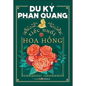Sách Du Ký Phan Quang - Tiếc Nuối Hoa Hồng - 