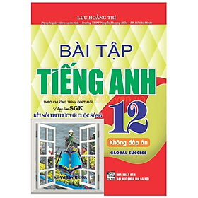Bài tập tiếng Anh 12 – không đáp án - Global Success (bám sát SGK Kết nối tri thức với cuộc sống) (HA) - An