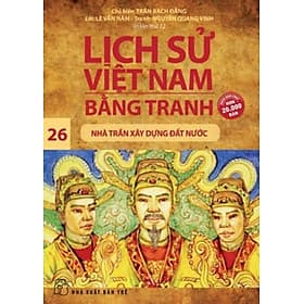 Sách Lịch Sử Việt Nam Bằng Tranh 26 - Nhà Trần Xây Dựng Đất Nước - Nhã Trần