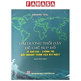 Đại Dương Trỗi Dậy Đế Chế Sụp Đổ - Vì Sao Địa-Chính Trị Đẩy Nhanh Thảm Họa Khí Hậu?