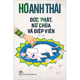 Sách Đức Phật, Nữ Chúa Và Điệp Viên - Hồ Anh Thái