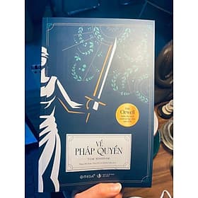 (Giải Orwell danh cho sách chính trị hay nhất 2011) VỀ PHÁP QUYỀN - Tom Bingham – Phạm Hồ Nam, Nguyễn Lữ Quỳnh Anh dịch - Omega plus - NXB Tri Thức - Nguyễn Nam