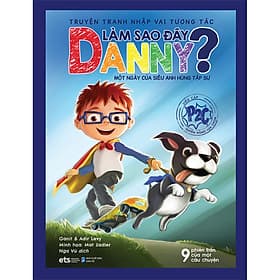 Truyện Tranh Nhập Vai Tương Tác Làm Sao Đây Danny - Một Ngày Của Siêu Anh Hùng Tập Sự - Ánh Nga
