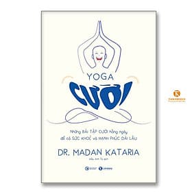 Yoga cười – Những bài tập cười hàng ngày để có sức khoẻ và hạnh phúc dài lâu - Hạ