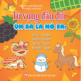 Sách Từ Vựng Đầu Đời - Úm ba la mở ra: Chữ cái – Alphabet, Số đếm – Numbers, Màu sắc – Colors, Shapes – Hình khối - Nhã Nam